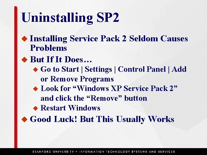 Uninstalling SP 2 u Installing Service Pack 2 Seldom Causes Problems u But If
