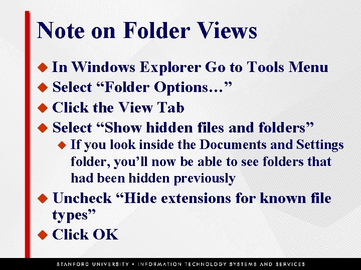 Note on Folder Views u In Windows Explorer Go to Tools Menu u Select