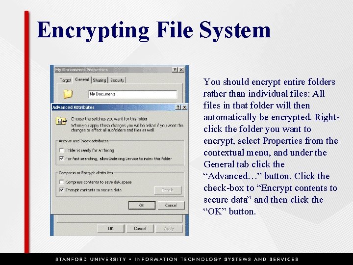 Encrypting File System You should encrypt entire folders rather than individual files: All files
