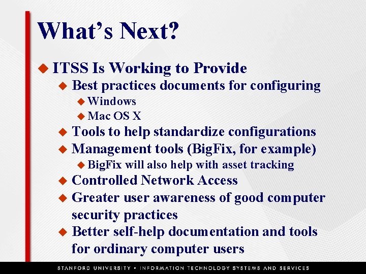 What’s Next? u ITSS u Is Working to Provide Best practices documents for configuring