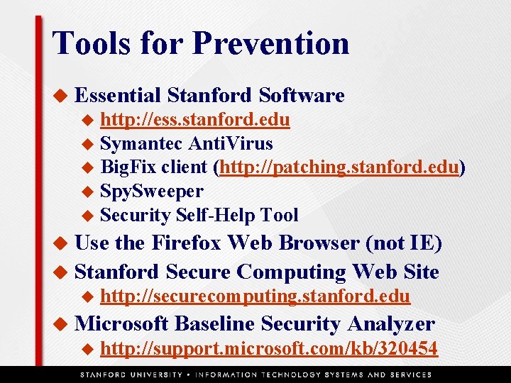 Tools for Prevention u Essential Stanford Software http: //ess. stanford. edu u Symantec Anti.