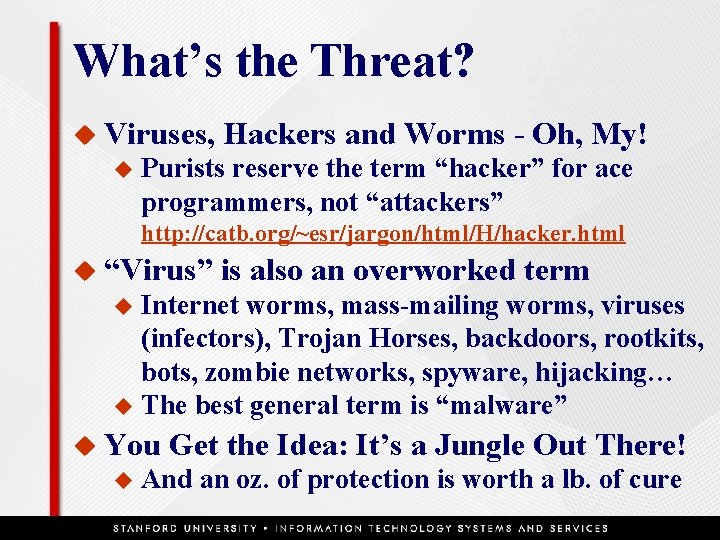 What’s the Threat? u Viruses, u Hackers and Worms - Oh, My! Purists reserve