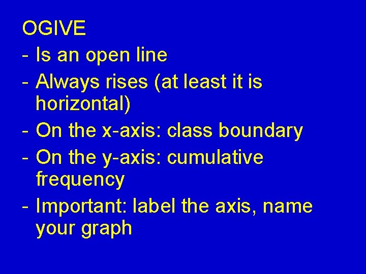 OGIVE - Is an open line - Always rises (at least it is horizontal)