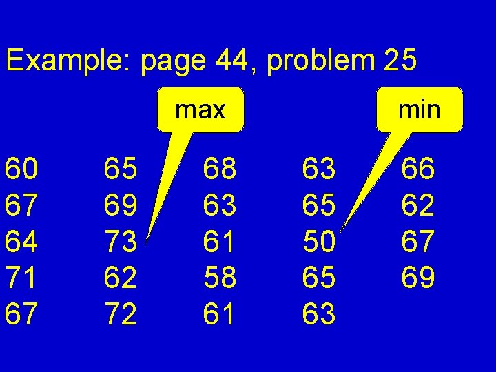 Example: page 44, problem 25 max 60 67 64 71 67 65 69 73