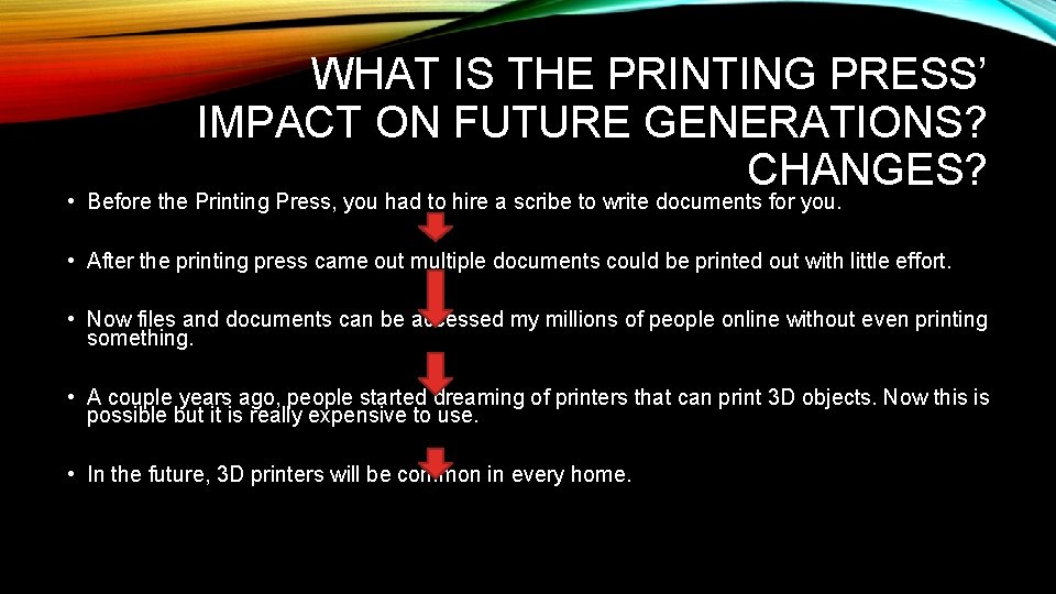 WHAT IS THE PRINTING PRESS’ IMPACT ON FUTURE GENERATIONS? CHANGES? • Before the Printing