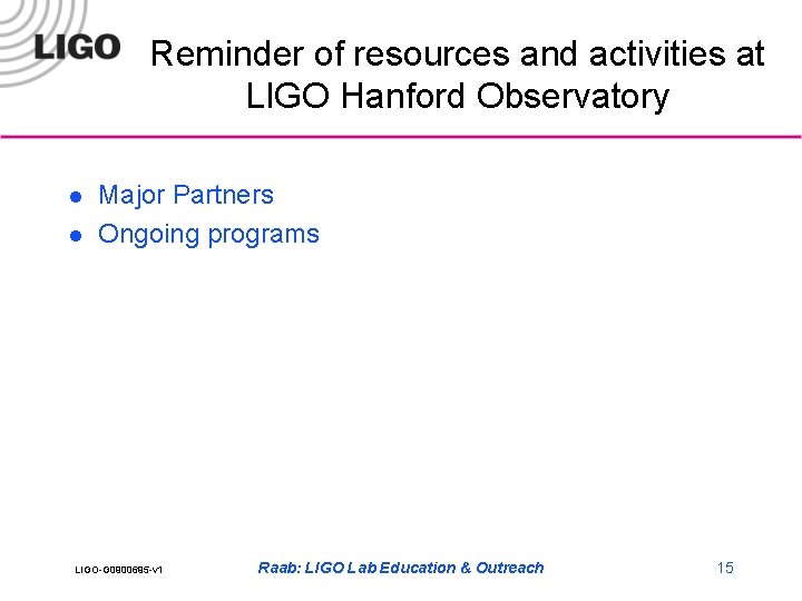 Reminder of resources and activities at LIGO Hanford Observatory l l Major Partners Ongoing