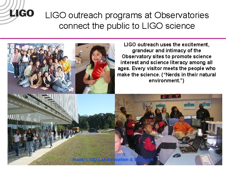 LIGO outreach programs at Observatories connect the public to LIGO science LIGO outreach uses