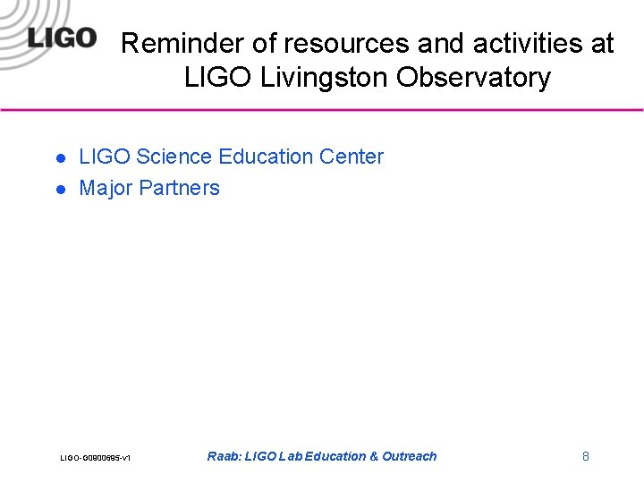 Reminder of resources and activities at LIGO Livingston Observatory l l LIGO Science Education