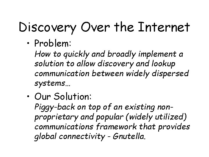 Discovery Over the Internet • Problem: How to quickly and broadly implement a solution