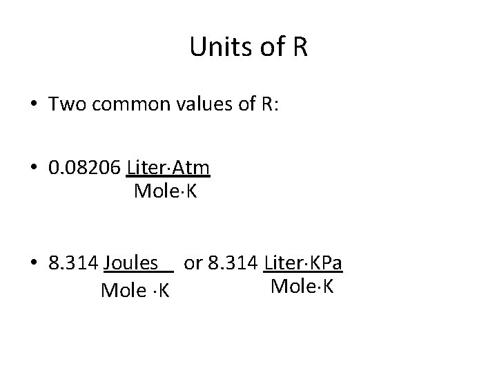 Units of R • Two common values of R: • 0. 08206 Liter Atm