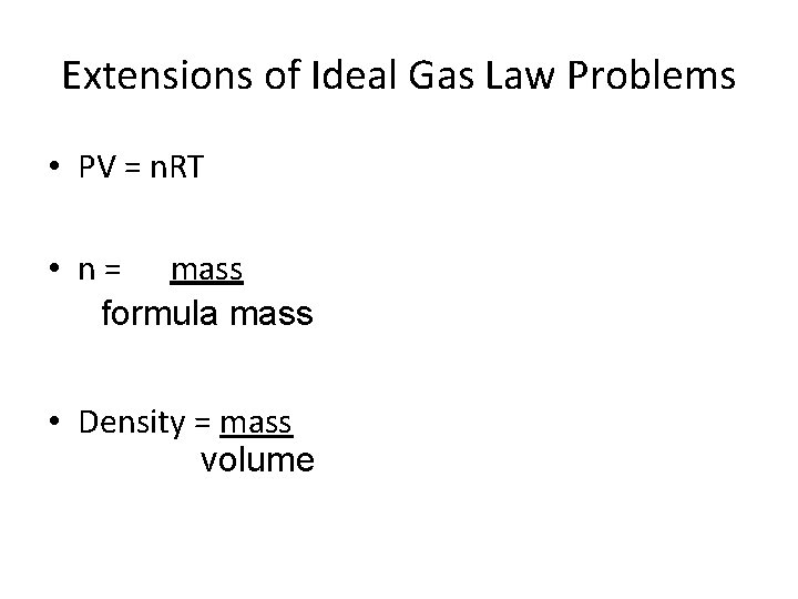 Extensions of Ideal Gas Law Problems • PV = n. RT • n =