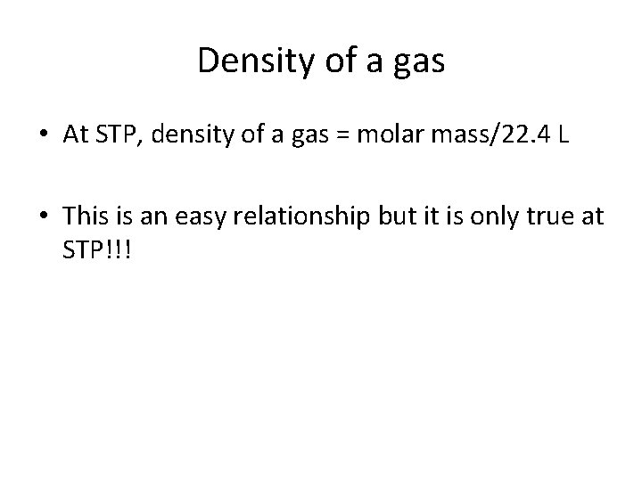 Density of a gas • At STP, density of a gas = molar mass/22.