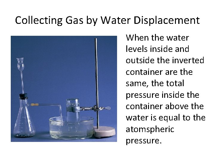 Collecting Gas by Water Displacement When the water levels inside and outside the inverted