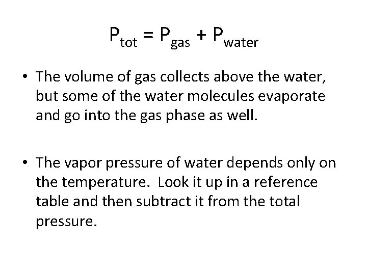 Ptot = Pgas + Pwater • The volume of gas collects above the water,