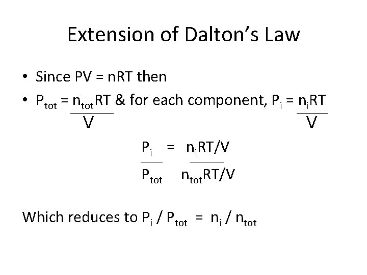 Extension of Dalton’s Law • Since PV = n. RT then • Ptot =