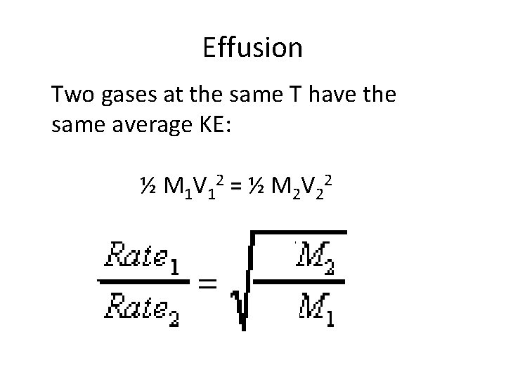 Effusion Two gases at the same T have the same average KE: ½ M
