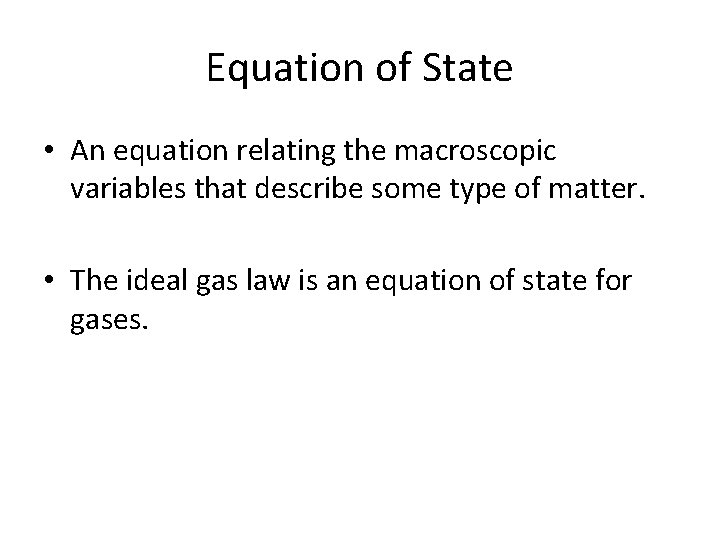 Equation of State • An equation relating the macroscopic variables that describe some type