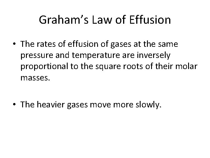 Graham’s Law of Effusion • The rates of effusion of gases at the same