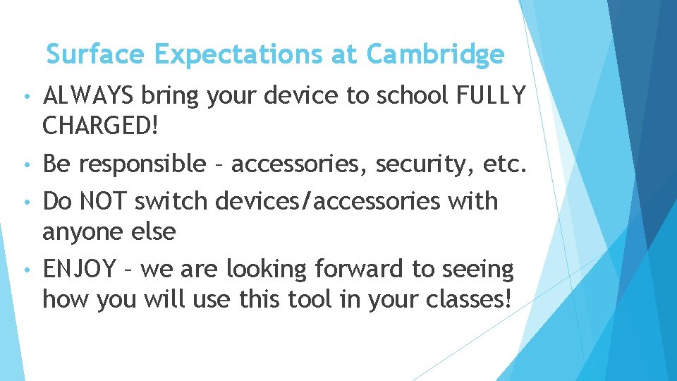 Surface Expectations at Cambridge ALWAYS bring your device to school FULLY CHARGED! • Be