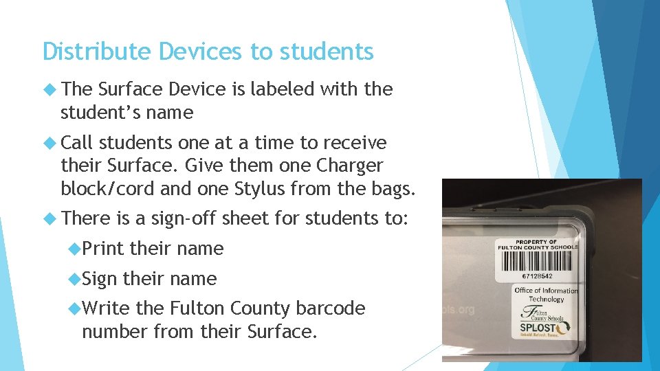 Distribute Devices to students The Surface Device is labeled with the student’s name Call