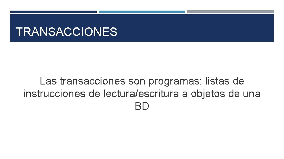 TRANSACCIONES Las transacciones son programas: listas de instrucciones de lectura/escritura a objetos de una