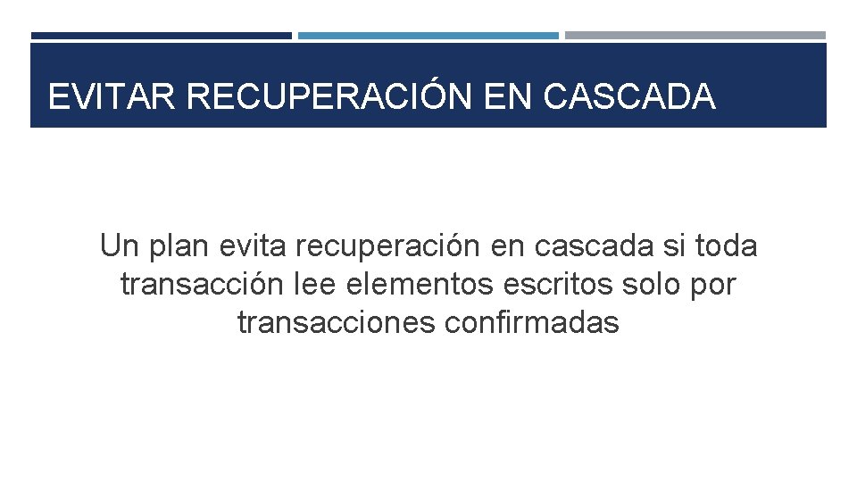 EVITAR RECUPERACIÓN EN CASCADA Un plan evita recuperación en cascada si toda transacción lee