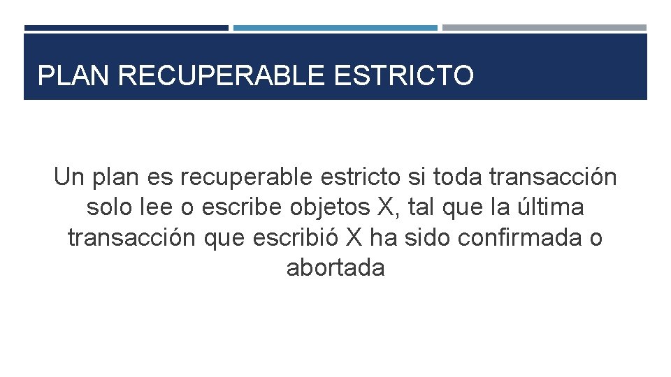 PLAN RECUPERABLE ESTRICTO Un plan es recuperable estricto si toda transacción solo lee o