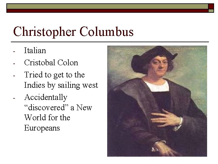 Christopher Columbus - - Italian Cristobal Colon Tried to get to the Indies by