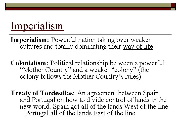 Imperialism: Powerful nation taking over weaker cultures and totally dominating their way of life