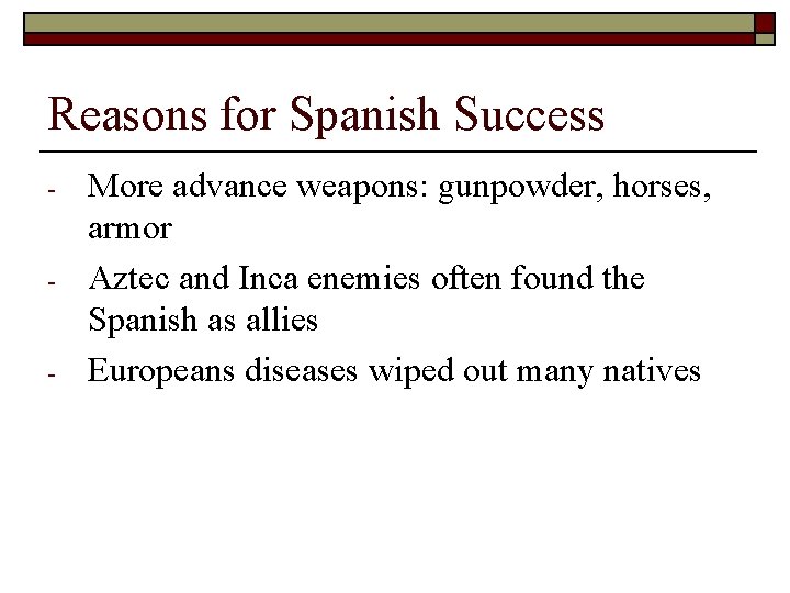 Reasons for Spanish Success - - - More advance weapons: gunpowder, horses, armor Aztec