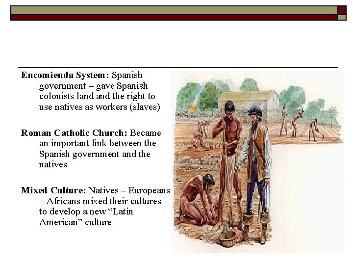 Encomienda System: Spanish government – gave Spanish colonists land the right to use natives