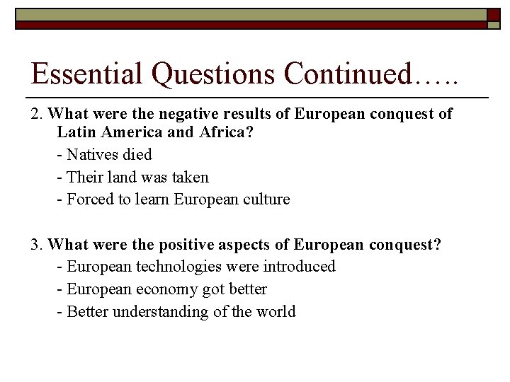 Essential Questions Continued…. . 2. What were the negative results of European conquest of