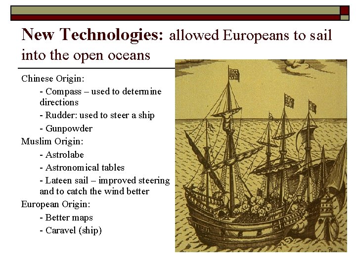 New Technologies: allowed Europeans to sail into the open oceans Chinese Origin: - Compass