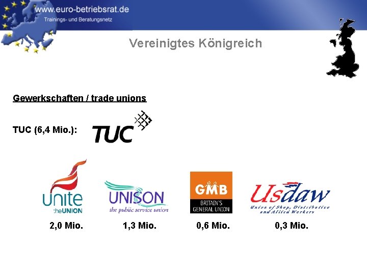 Vereinigtes Königreich Gewerkschaften / trade unions TUC (6, 4 Mio. ): 2, 0 Mio.