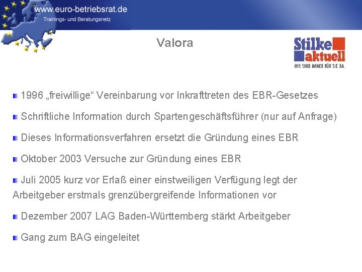 Valora 1996 „freiwillige“ Vereinbarung vor Inkrafttreten des EBR-Gesetzes Schriftliche Information durch Spartengeschäftsführer (nur auf