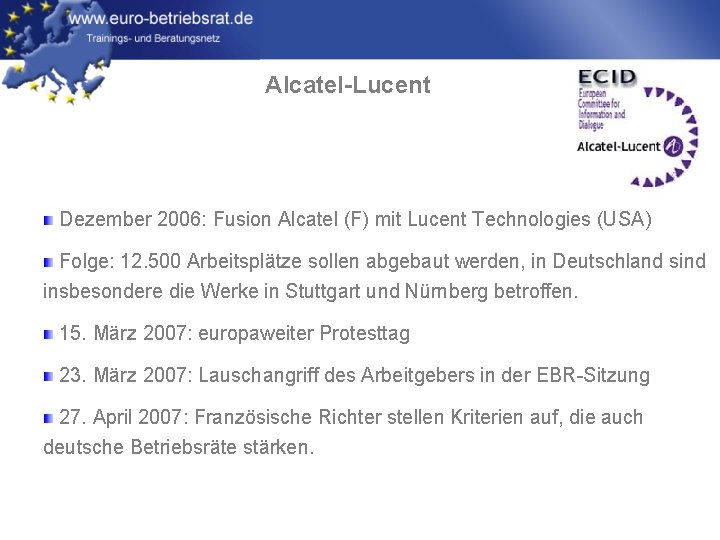 Alcatel-Lucent Dezember 2006: Fusion Alcatel (F) mit Lucent Technologies (USA) Folge: 12. 500 Arbeitsplätze