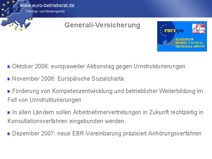 Generali-Versicherung Oktober 2006: europaweiter Aktionstag gegen Umstrukturierungen November 2006: Europäische Sozialcharta Förderung von Kompetenzentwicklung