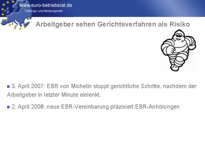 Arbeitgeber sehen Gerichtsverfahren als Risiko 3. April 2007: EBR von Michelin stoppt gerichtliche Schritte,