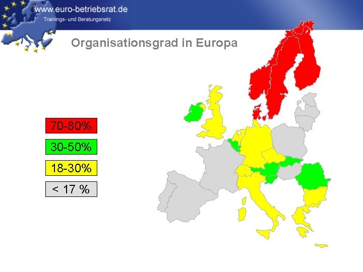 Organisationsgrad in Europa 70 -80% 30 -50% 18 -30% < 17 % 