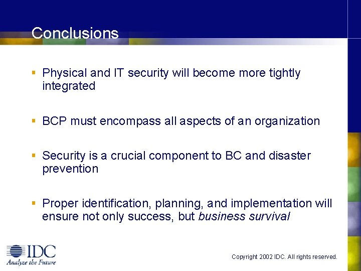 Conclusions § Physical and IT security will become more tightly integrated § BCP must