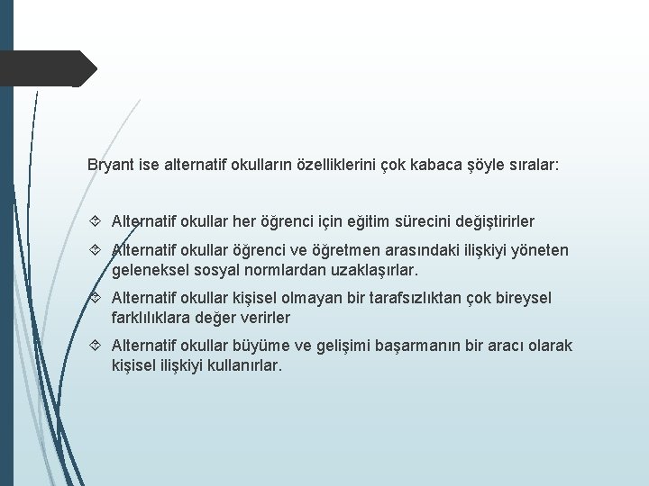 Bryant ise alternatif okulların özelliklerini çok kabaca şöyle sıralar: Alternatif okullar her öğrenci için