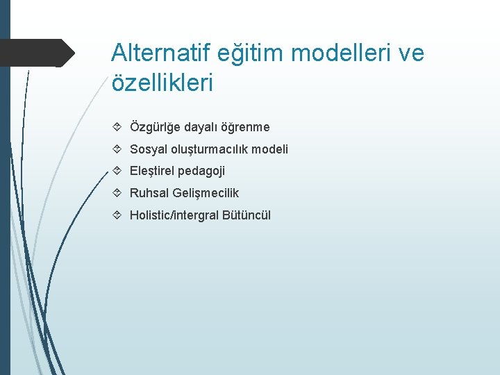 Alternatif eğitim modelleri ve özellikleri Özgürlğe dayalı öğrenme Sosyal oluşturmacılık modeli Eleştirel pedagoji Ruhsal