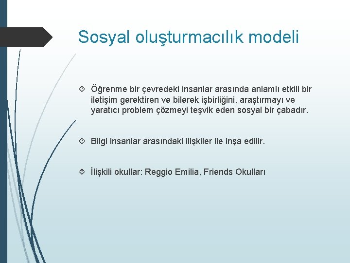 Sosyal oluşturmacılık modeli Öğrenme bir çevredeki insanlar arasında anlamlı etkili bir iletişim gerektiren ve