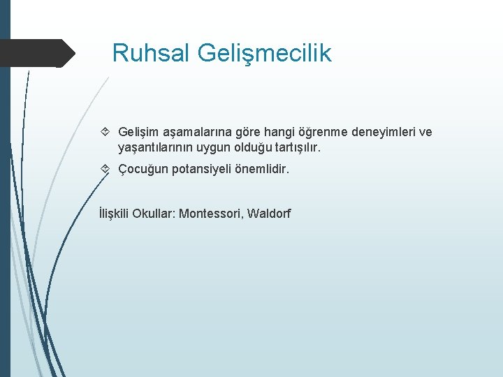 Ruhsal Gelişmecilik Gelişim aşamalarına göre hangi öğrenme deneyimleri ve yaşantılarının uygun olduğu tartışılır. Çocuğun