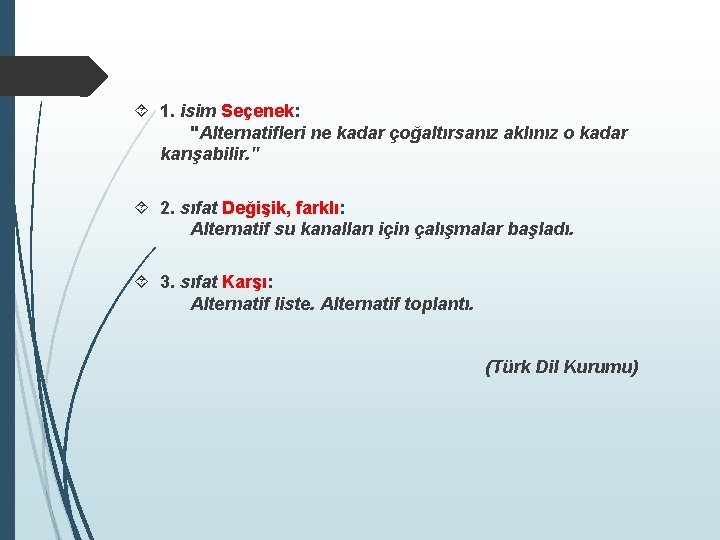  1. isim Seçenek: "Alternatifleri ne kadar çoğaltırsanız aklınız o kadar karışabilir. " 2.