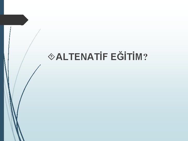  ALTENATİF EĞİTİM? 