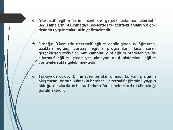  Alternatif eğitim terimi özellikle gerçek anlamda alternatif uygulamaların bulunmadığı ülkelerde literatürdeki anlamının çok