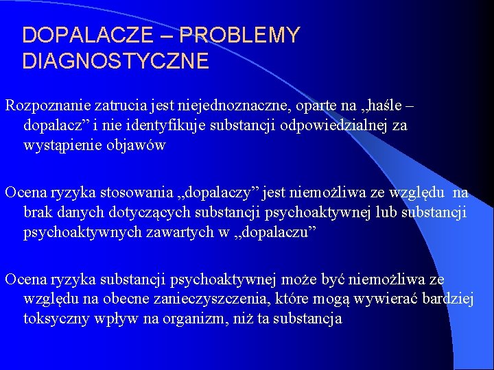 DOPALACZE – PROBLEMY DIAGNOSTYCZNE Rozpoznanie zatrucia jest niejednoznaczne, oparte na „haśle – dopalacz” i