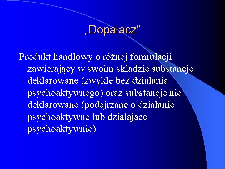 „Dopalacz” Produkt handlowy o różnej formulacji zawierający w swoim składzie substancje deklarowane (zwykle bez