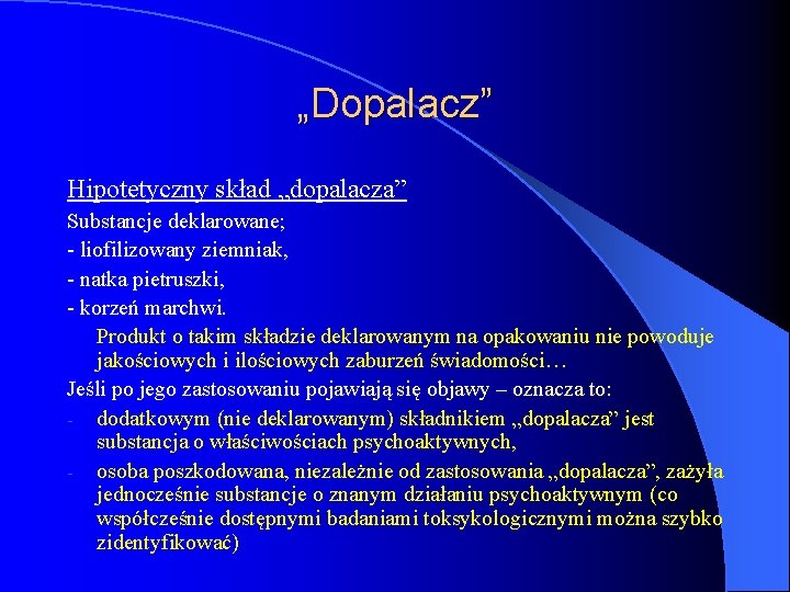 „Dopalacz” Hipotetyczny skład „dopalacza” Substancje deklarowane; - liofilizowany ziemniak, - natka pietruszki, - korzeń